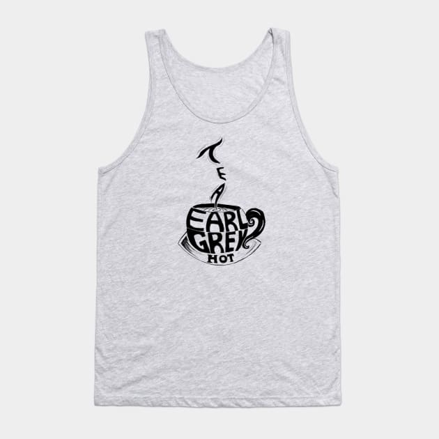 Tea! Earl Grey! Hot Tank Top by manicgremlin